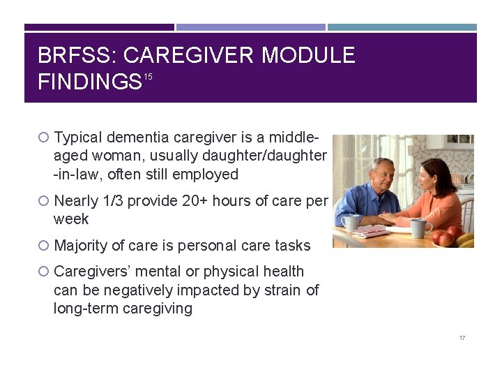 BRFSS: CAREGIVER MODULE FINDINGS 15 Typical dementia caregiver is a middle- aged woman, usually