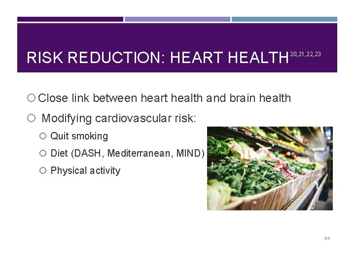 RISK REDUCTION: HEART HEALTH 20, 21, 22, 23 Close link between heart health and