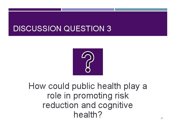 DISCUSSION QUESTION 3 How could public health play a role in promoting risk reduction