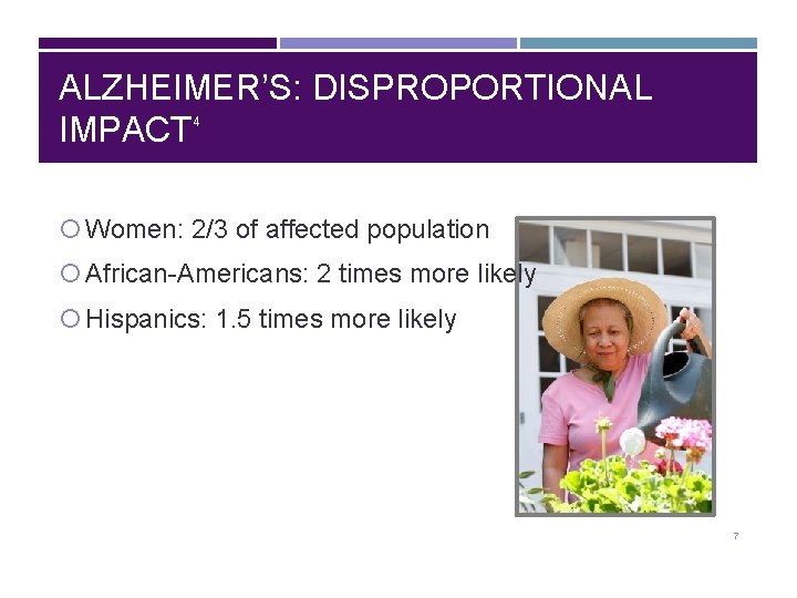 ALZHEIMER’S: DISPROPORTIONAL IMPACT 4 Women: 2/3 of affected population African-Americans: 2 times more likely
