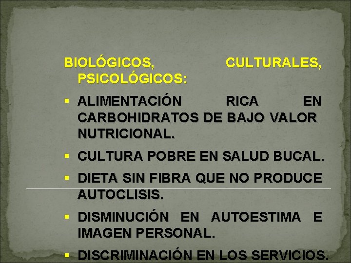 BIOLÓGICOS, PSICOLÓGICOS: CULTURALES, § ALIMENTACIÓN RICA EN CARBOHIDRATOS DE BAJO VALOR NUTRICIONAL. § CULTURA