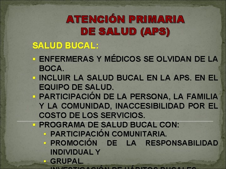 ATENCIÓN PRIMARIA DE SALUD (APS) SALUD BUCAL: § ENFERMERAS Y MÉDICOS SE OLVIDAN DE