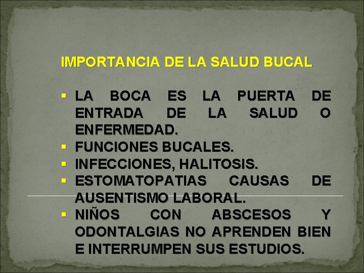 IMPORTANCIA DE LA SALUD BUCAL § LA BOCA ES LA PUERTA DE ENTRADA DE