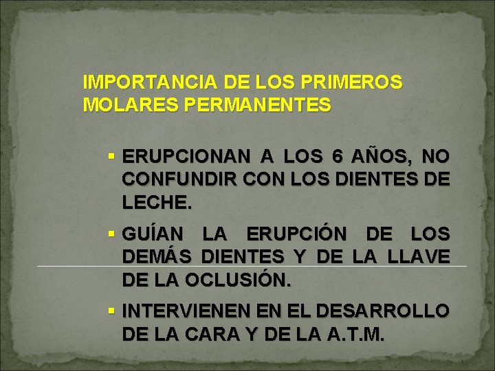 IMPORTANCIA DE LOS PRIMEROS MOLARES PERMANENTES § ERUPCIONAN A LOS 6 AÑOS, NO CONFUNDIR