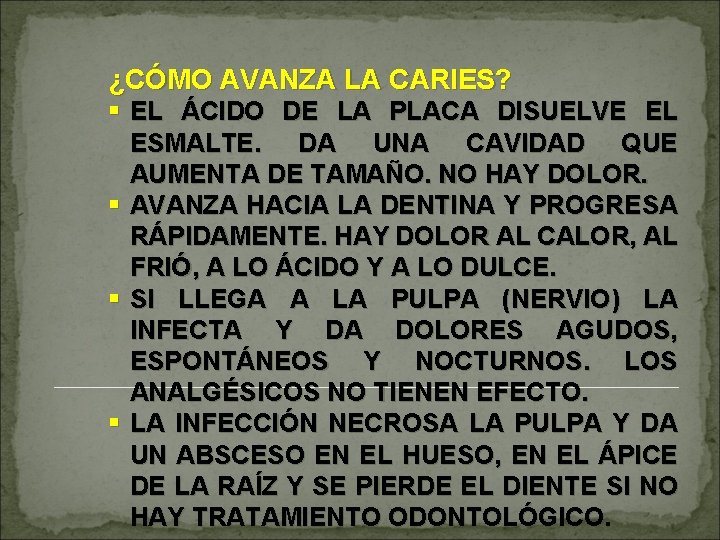 ¿CÓMO AVANZA LA CARIES? § EL ÁCIDO DE LA PLACA DISUELVE EL ESMALTE. DA