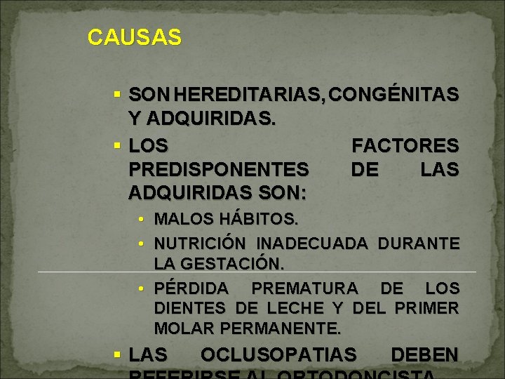 CAUSAS § SON HEREDITARIAS, CONGÉNITAS Y ADQUIRIDAS. § LOS FACTORES PREDISPONENTES DE LAS ADQUIRIDAS