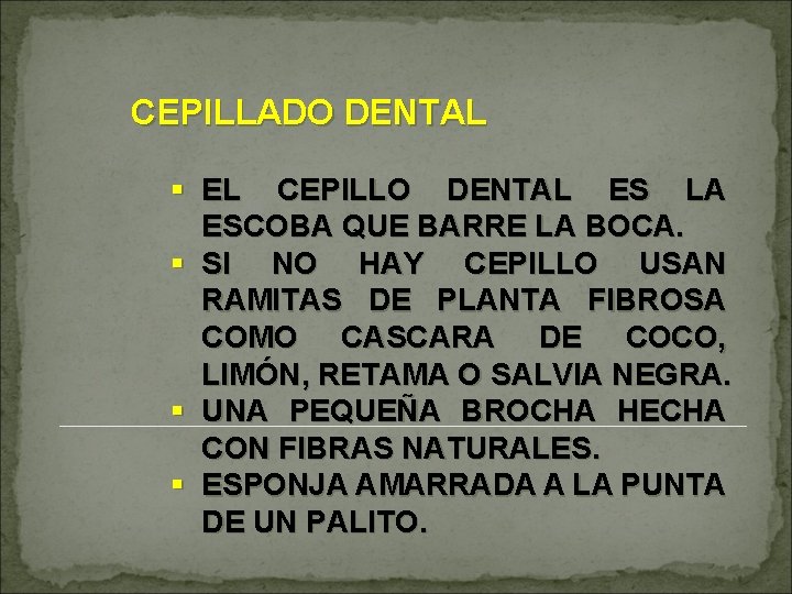 CEPILLADO DENTAL § EL CEPILLO DENTAL ES LA ESCOBA QUE BARRE LA BOCA. §