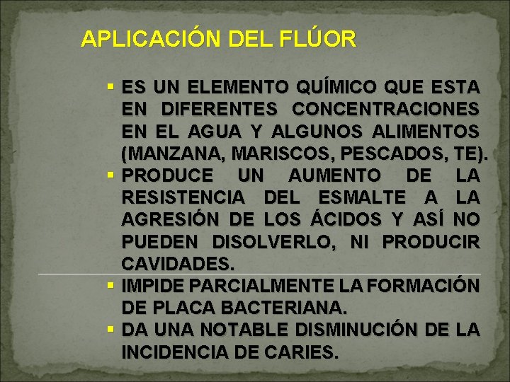 APLICACIÓN DEL FLÚOR § ES UN ELEMENTO QUÍMICO QUE ESTA EN DIFERENTES CONCENTRACIONES EN