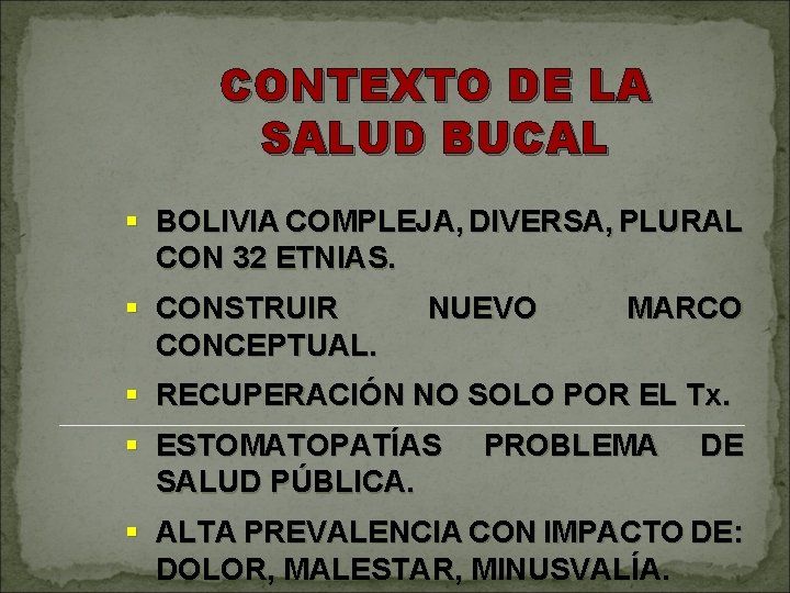 CONTEXTO DE LA SALUD BUCAL § BOLIVIA COMPLEJA, DIVERSA, PLURAL CON 32 ETNIAS. §