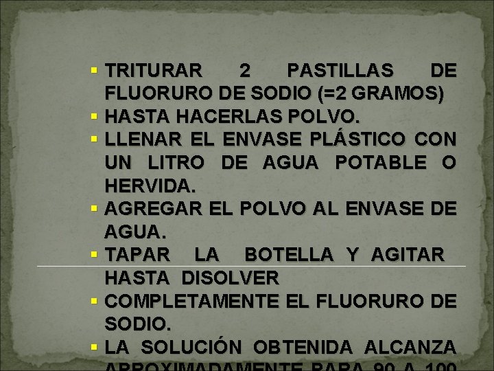 § TRITURAR 2 PASTILLAS DE FLUORURO DE SODIO (=2 GRAMOS) § HASTA HACERLAS POLVO.