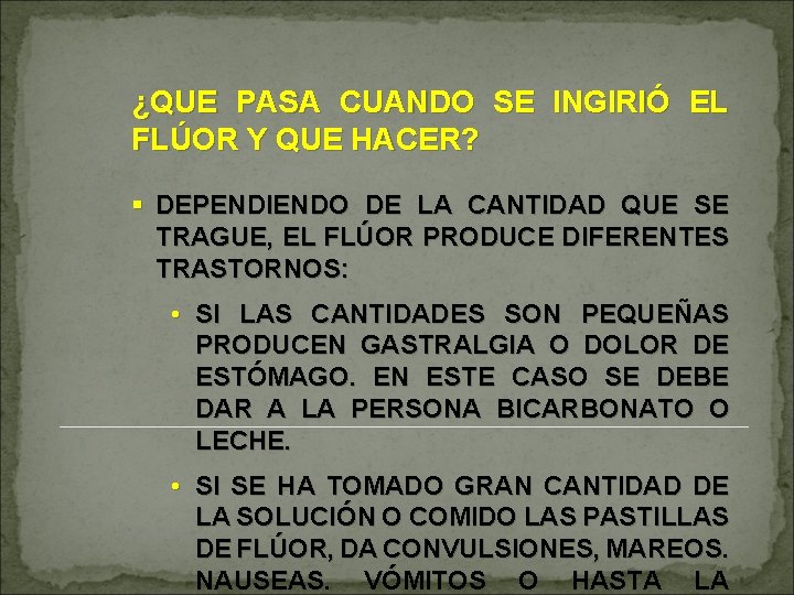 ¿QUE PASA CUANDO SE INGIRIÓ EL FLÚOR Y QUE HACER? § DEPENDIENDO DE LA