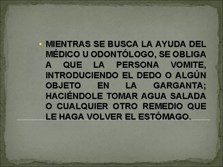  • MIENTRAS SE BUSCA LA AYUDA DEL MÉDICO U ODONTÓLOGO, SE OBLIGA A