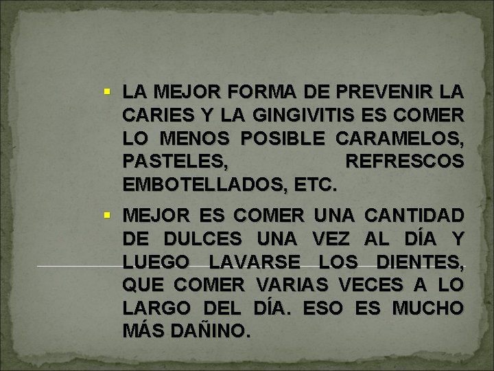 § LA MEJOR FORMA DE PREVENIR LA CARIES Y LA GINGIVITIS ES COMER LO