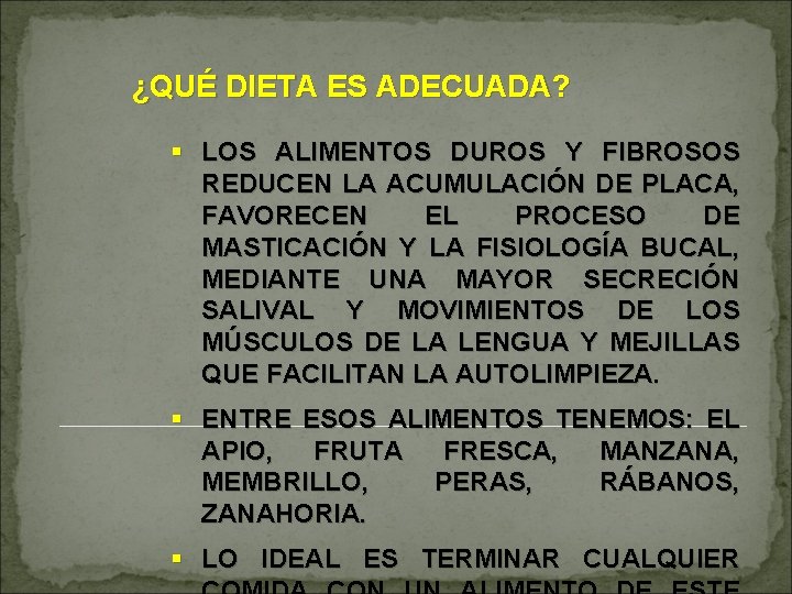 ¿QUÉ DIETA ES ADECUADA? § LOS ALIMENTOS DUROS Y FIBROSOS REDUCEN LA ACUMULACIÓN DE