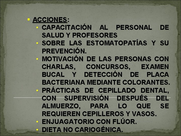 § ACCIONES: • CAPACITACIÓN AL PERSONAL DE SALUD Y PROFESORES • SOBRE LAS ESTOMATOPATÍAS