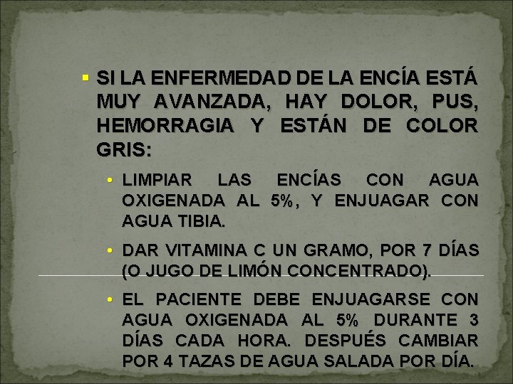 § SI LA ENFERMEDAD DE LA ENCÍA ESTÁ MUY AVANZADA, HAY DOLOR, PUS, HEMORRAGIA