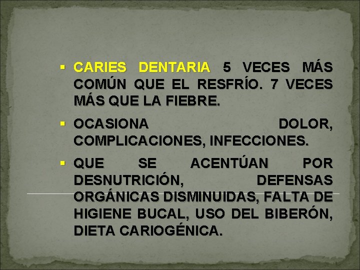 § CARIES DENTARIA 5 VECES MÁS COMÚN QUE EL RESFRÍO. 7 VECES MÁS QUE