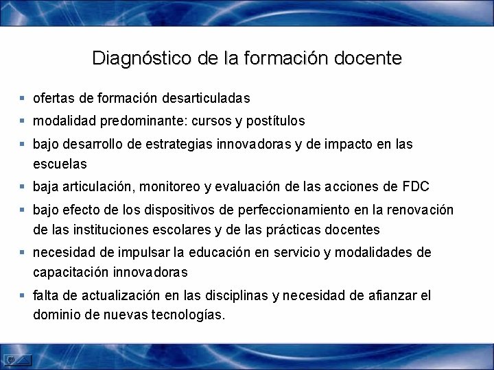 Diagnóstico de la formación docente § ofertas de formación desarticuladas § modalidad predominante: cursos