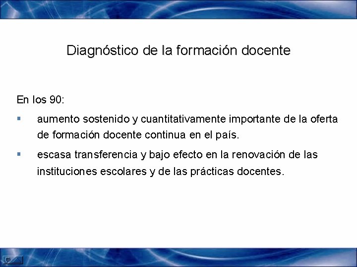 Diagnóstico de la formación docente En los 90: § aumento sostenido y cuantitativamente importante