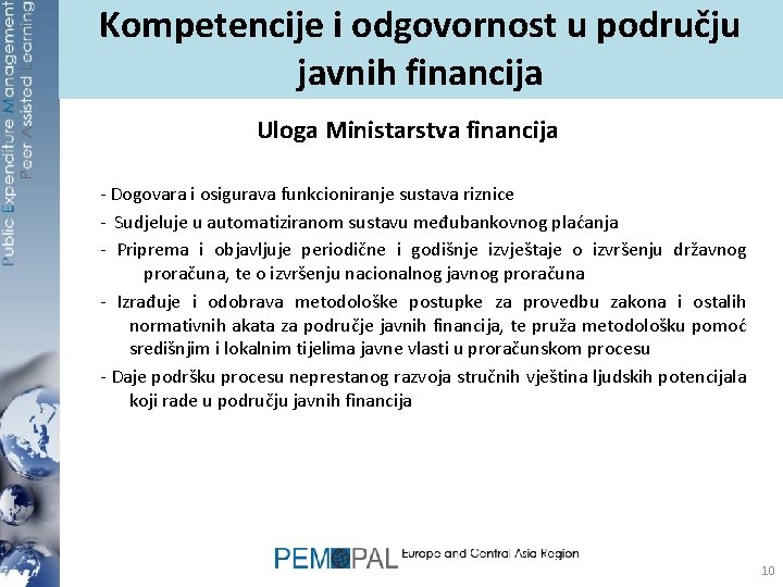 Kompetencije i odgovornost u području javnih financija Uloga Ministarstva financija - Dogovara i osigurava