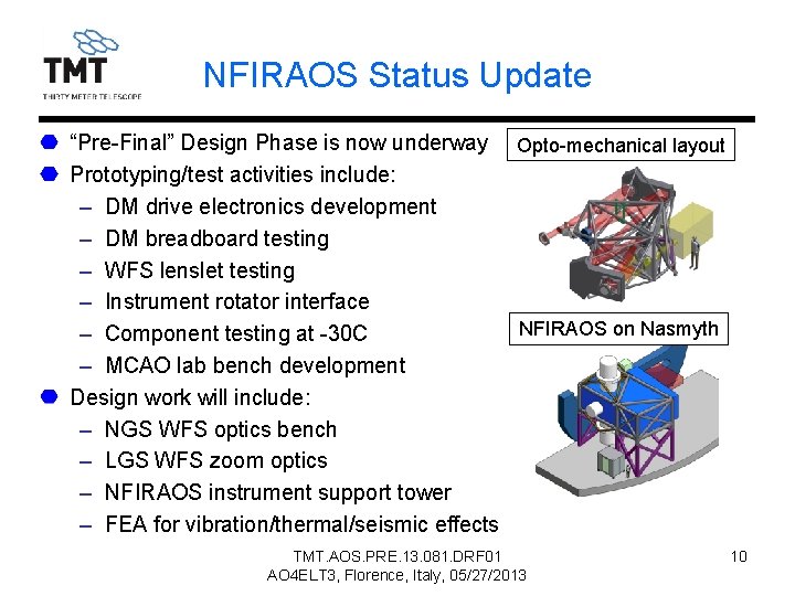 NFIRAOS Status Update “Pre-Final” Design Phase is now underway Opto-mechanical layout Prototyping/test activities include: