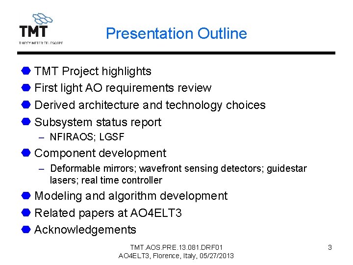 Presentation Outline TMT Project highlights First light AO requirements review Derived architecture and technology