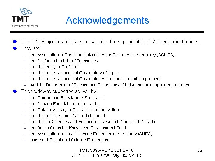 Acknowledgements The TMT Project gratefully acknowledges the support of the TMT partner institutions. They