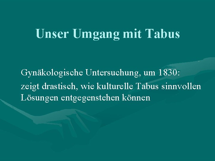 Unser Umgang mit Tabus Gynäkologische Untersuchung, um 1830: zeigt drastisch, wie kulturelle Tabus sinnvollen