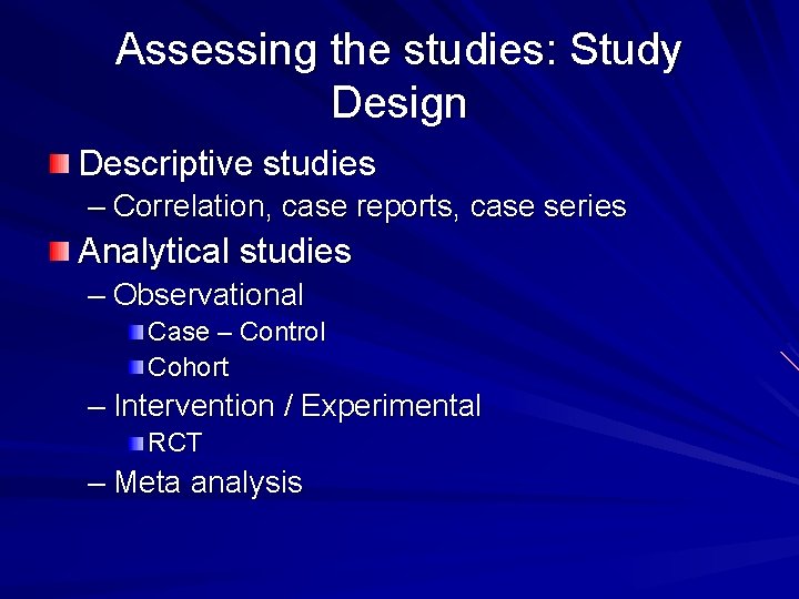 Assessing the studies: Study Design Descriptive studies – Correlation, case reports, case series Analytical