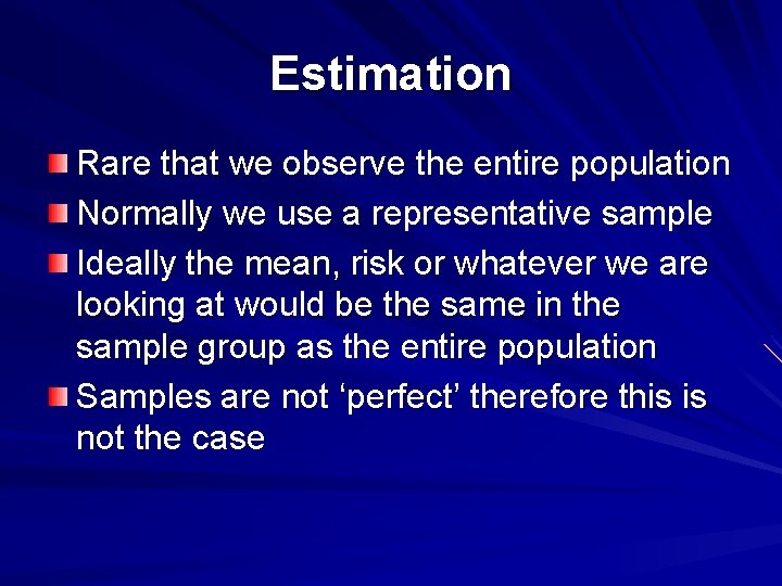 Estimation Rare that we observe the entire population Normally we use a representative sample