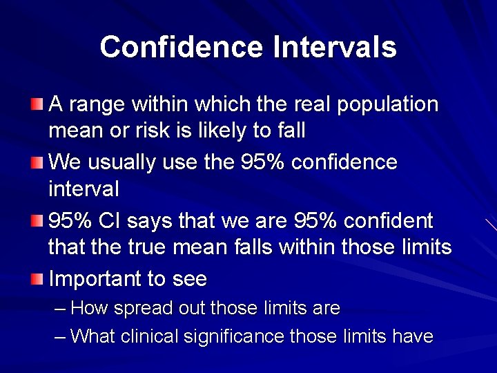 Confidence Intervals A range within which the real population mean or risk is likely