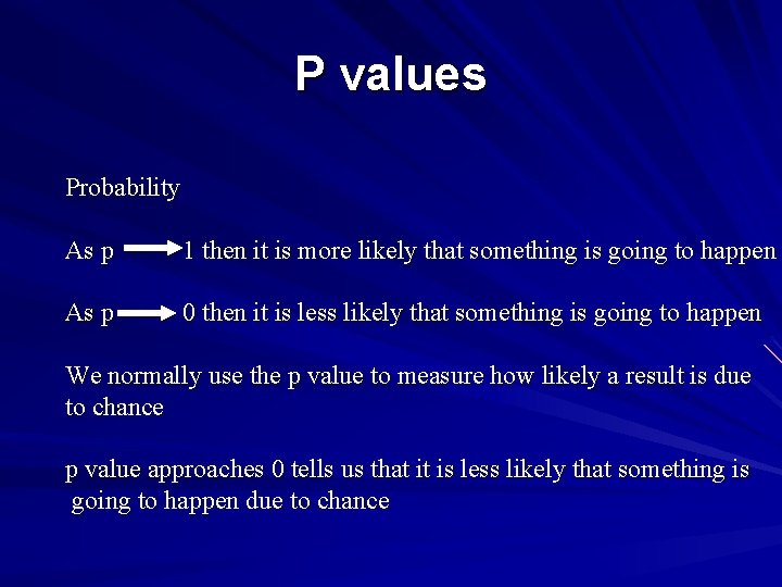 P values Probability As p 1 then it is more likely that something is