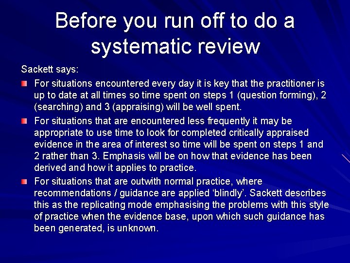 Before you run off to do a systematic review Sackett says: For situations encountered