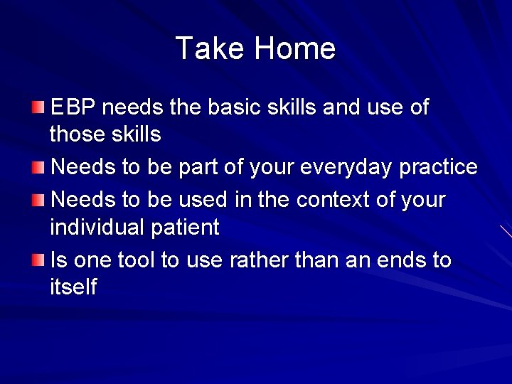 Take Home EBP needs the basic skills and use of those skills Needs to