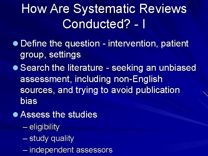 How Are Systematic Reviews Conducted? - I l Define the question - intervention, patient
