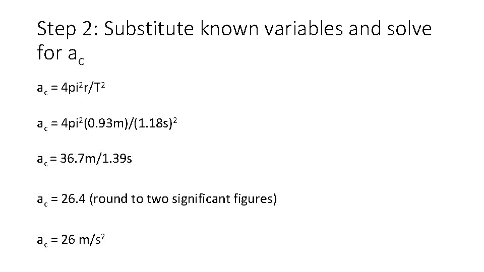 Step 2: Substitute known variables and solve for ac ac = 4 pi 2 Step 2: Substitute known variables and solve for ac ac = 4 pi 2