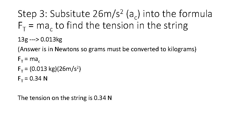 Step 3: Subsitute 26 m/s 2 (ac) into the formula FT = mac to Step 3: Subsitute 26 m/s 2 (ac) into the formula FT = mac to