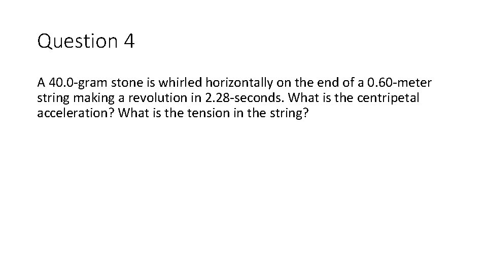 Question 4 A 40. 0 -gram stone is whirled horizontally on the end of Question 4 A 40. 0 -gram stone is whirled horizontally on the end of