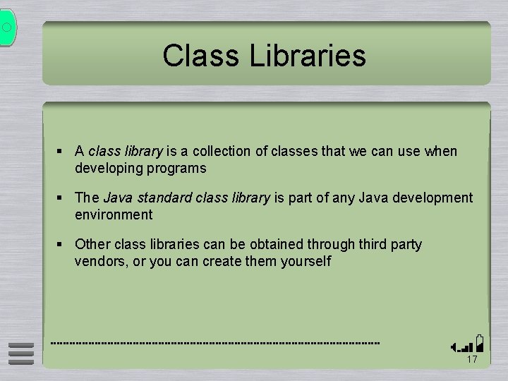 Class Libraries § A class library is a collection of classes that we can