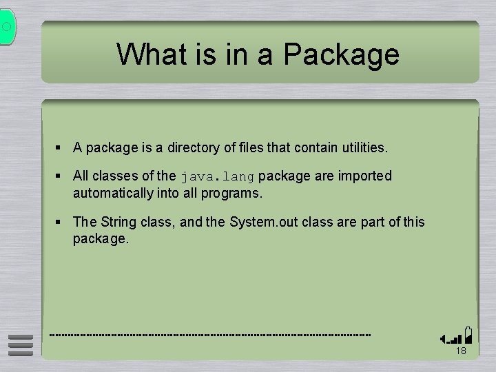 What is in a Package § A package is a directory of files that