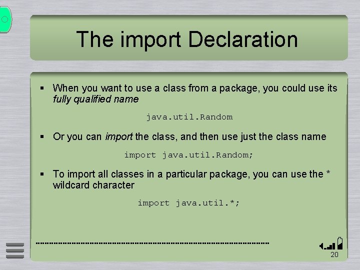 The import Declaration § When you want to use a class from a package,