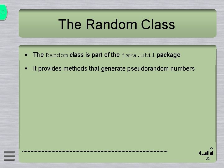 The Random Class § The Random class is part of the java. util package
