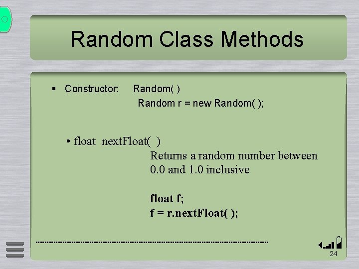 Random Class Methods § Constructor: Random( ) Random r = new Random( ); •