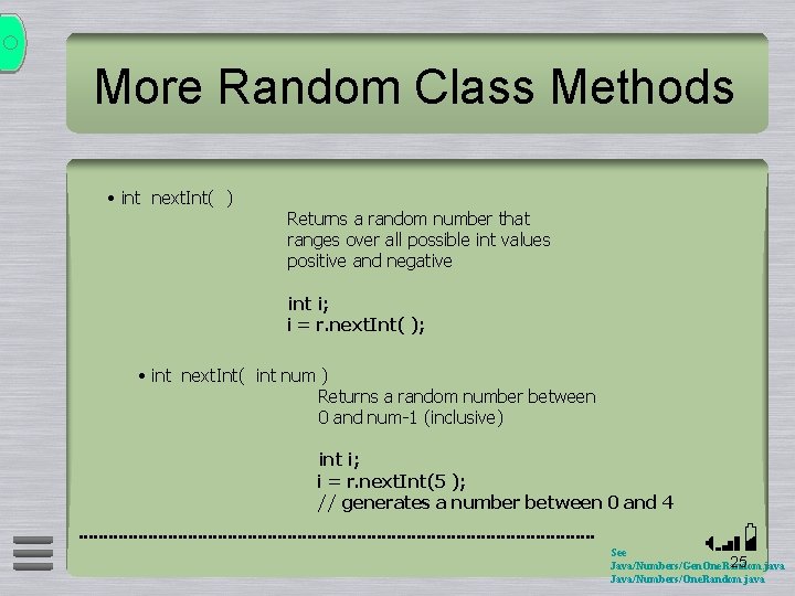 More Random Class Methods • int next. Int( ) Returns a random number that