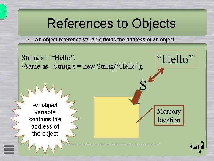 References to Objects § An object reference variable holds the address of an object