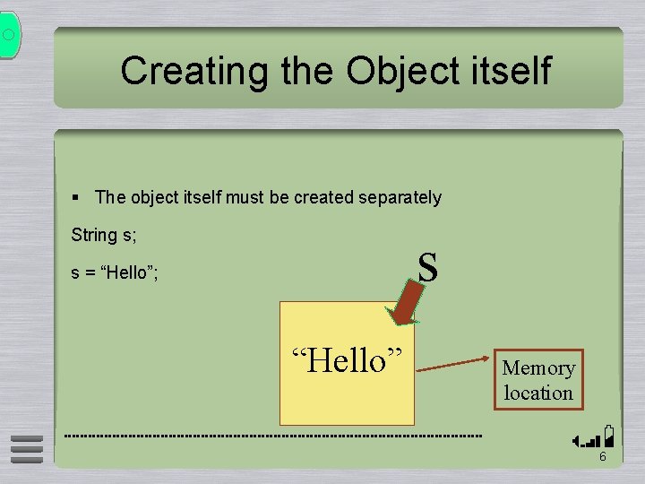 Creating the Object itself § The object itself must be created separately String s;
