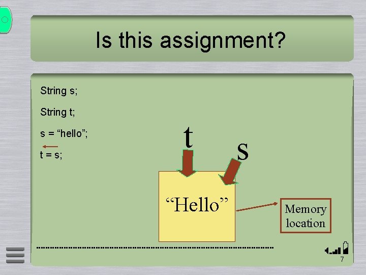 Is this assignment? String s; String t; s = “hello”; t = s; t