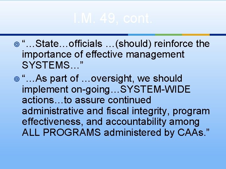 I. M. 49, cont. ¥ “…State…officials …(should) reinforce the importance of effective management SYSTEMS…”