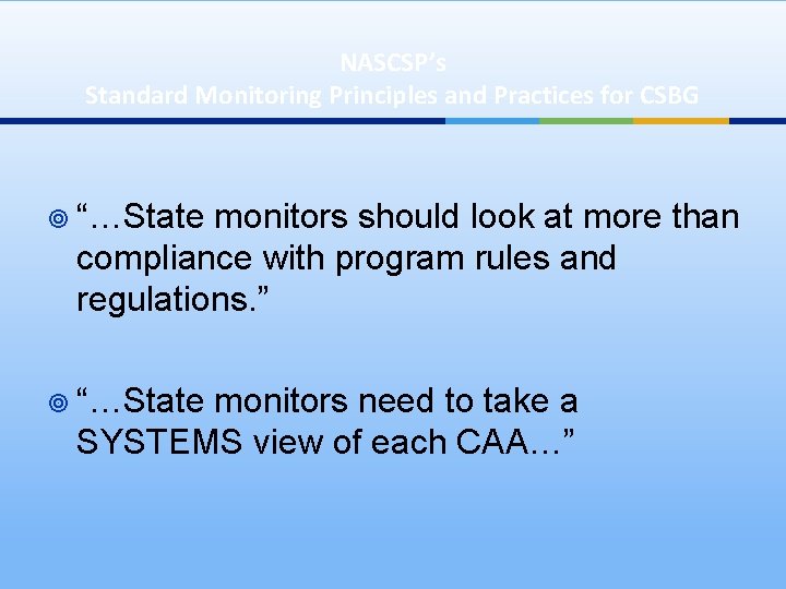 NASCSP’s Standard Monitoring Principles and Practices for CSBG ¥ “…State monitors should look at