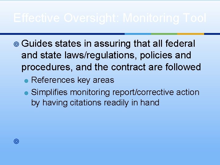 Effective Oversight: Monitoring Tool ¥ Guides states in assuring that all federal and state